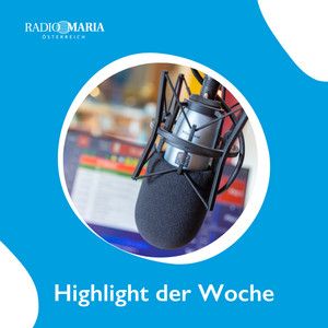A radio microphone is centered in the image. This is framed by a blue background and the heading "Highlight of the Week" from Radio Maria Österreich, a Catholic radio station