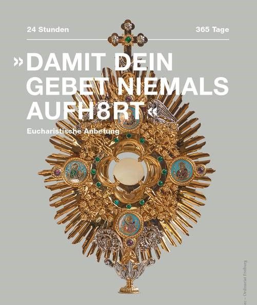Eucharistic Adoration in St Rudpert - 24/7. A beautiful golden monstrance with the Blessed Sacrament is pictured. On top is the text "So that your prayer never ceases"